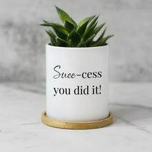 Load image into Gallery viewer, Funny, Encouraging Graduation Gift Plant Pot for Table Decor - Succ-cess You Did It Planter (FS)