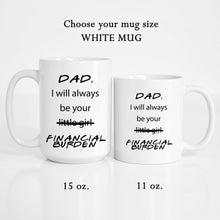 Load image into Gallery viewer, Financial Burden Dad Coffee Mug