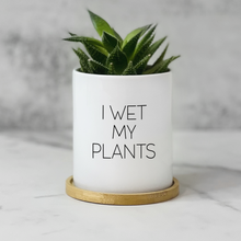 Load image into Gallery viewer, I Wet My Plants
